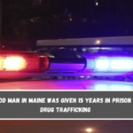 An OD man in Maine was given 15 years in prison for drug trafficking