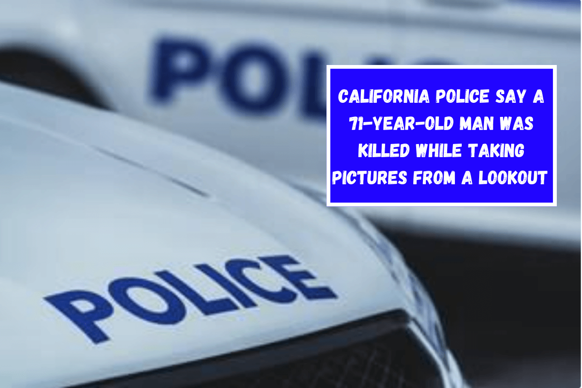 California police say a 71-year-old man was killed while taking pictures from a lookout
