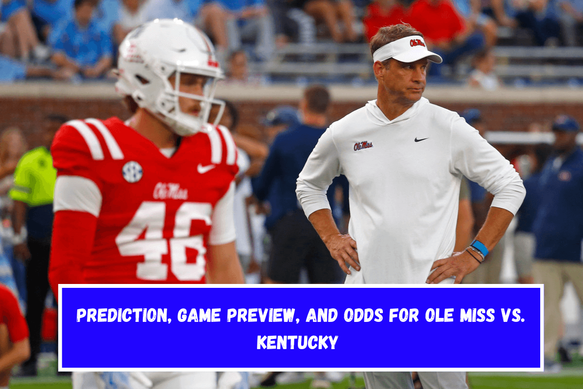 Prediction, Game Preview, and Odds for Ole Miss vs. Kentucky