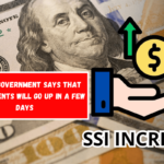 The US government says that SSI payments will go up in a few days