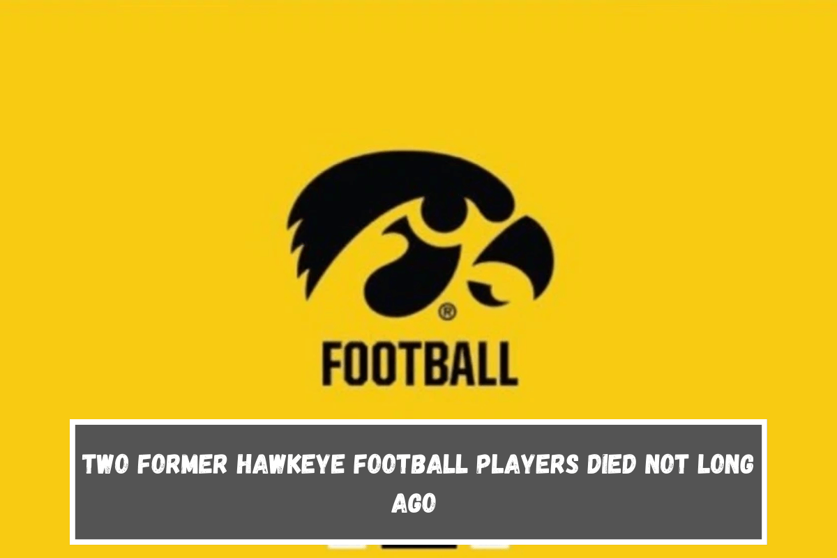 Two former Hawkeye football players died not long ago