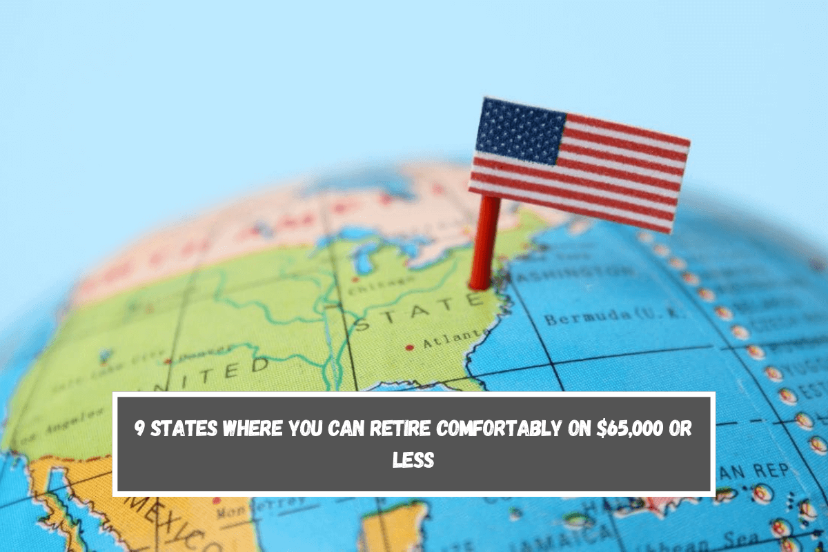 9 States where you can retire comfortably on $65,000 or less