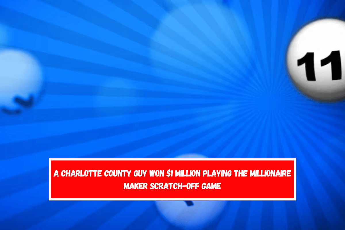 A Charlotte County guy won $1 million playing the MILLIONAIRE MAKER Scratch-Off game