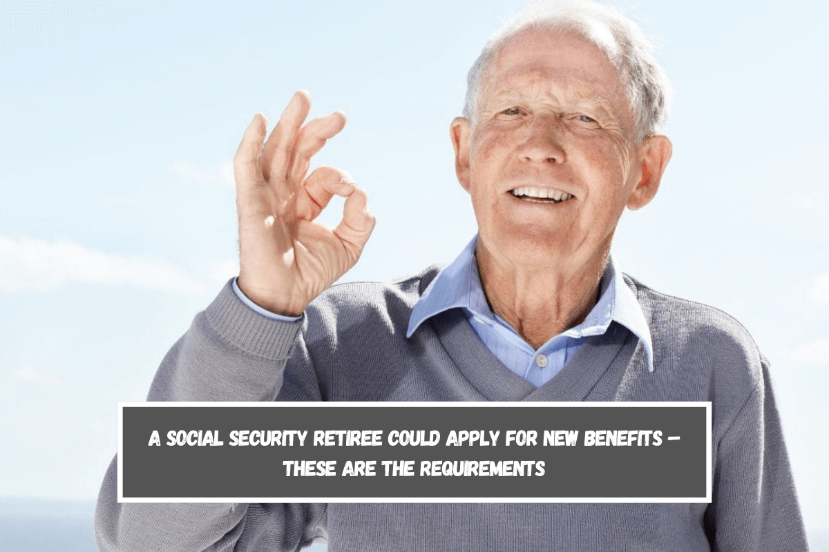A Social Security retiree could apply for new benefits – These are the requirements