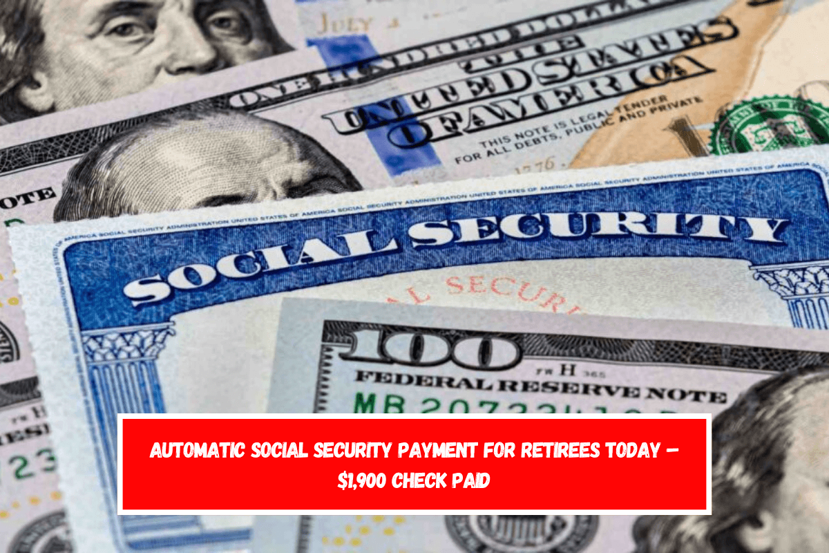 Automatic Social Security Payment for Retirees Today – $1,900 Check Paid