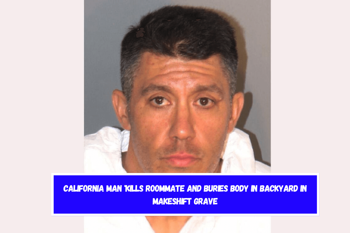 California man 'Kills roommate and buries body in backyard in makeshift grave