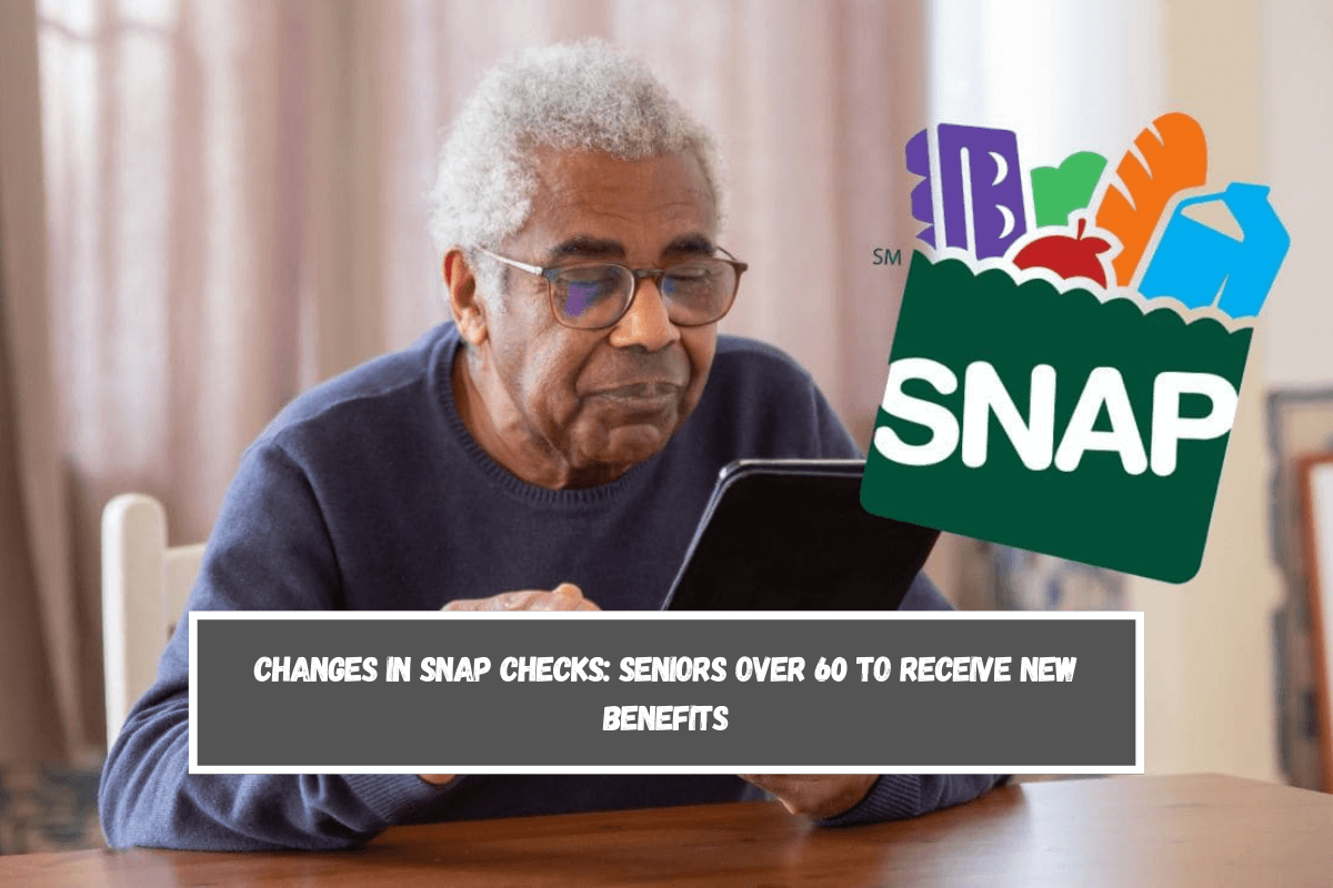 Changes in SNAP checks seniors over 60 to receive new benefits