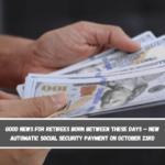 Good news for retirees born between these days – New automatic Social Security payment on October 23rd