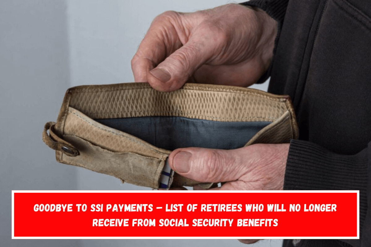 Goodbye to SSI Payments – List of Retirees Who Will No Longer Receive From Social Security Benefits
