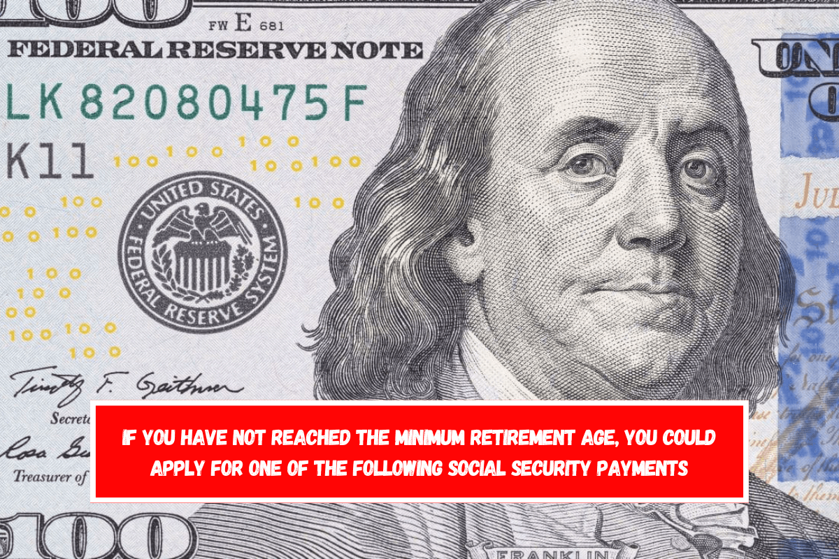 If you have not reached the minimum retirement age, you could apply for one of the following Social Security payments