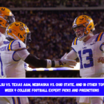 LSU vs. Texas A&M, Nebraska vs. Ohio State, and 18 Other Top Week 9 College Football Expert Picks and Predictions