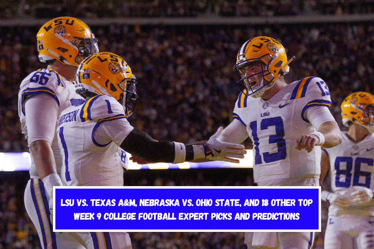 LSU vs. Texas A&M, Nebraska vs. Ohio State, and 18 Other Top Week 9 College Football Expert Picks and Predictions