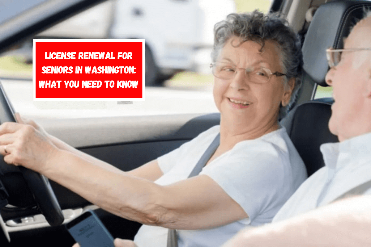 License Renewal for Seniors in Washington What You Need to Know