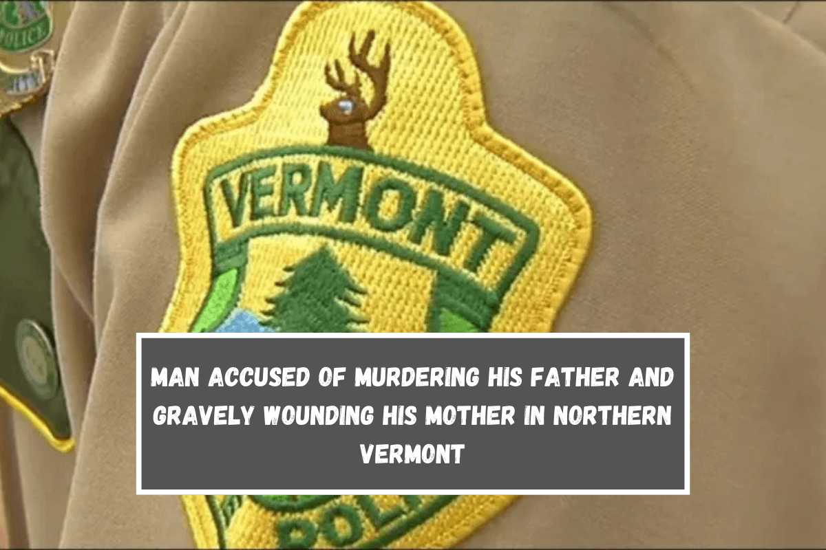 Man accused of murdering his father and gravely wounding his mother in northern Vermont