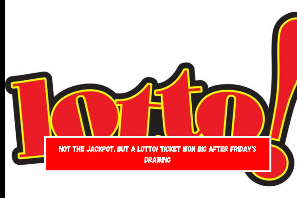 Not the jackpot, but a Lotto! ticket won big after Friday's drawing