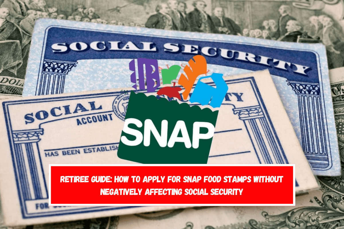 Retiree Guide How to apply for SNAP Food Stamps without negatively affecting Social Security