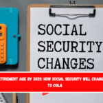 Retirement age by 2025 how Social Security will change due to COLA