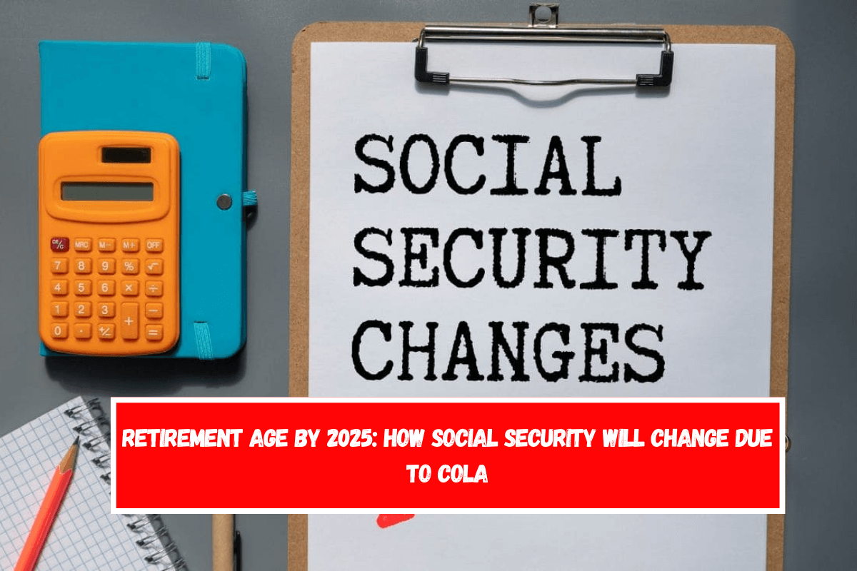 Retirement age by 2025 how Social Security will change due to COLA