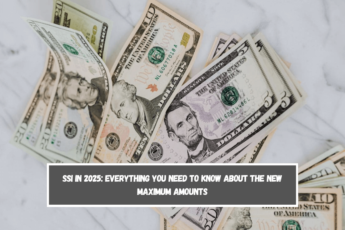 SSI in 2025 Everything you need to know about the new maximum amounts