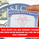 Social Security will Send pensioners thousands new checks before increasing COLA 2025. Find out what is necessary