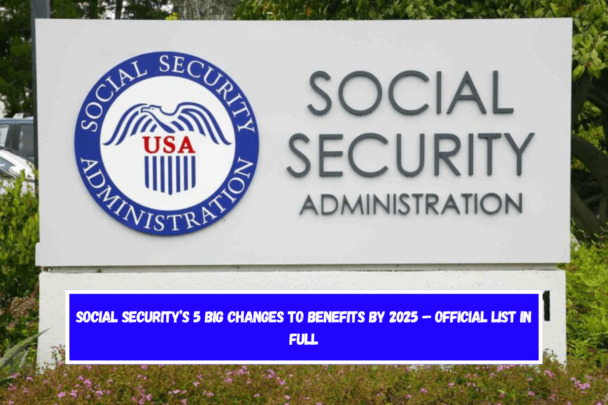 Social Security’s 5 Big Changes to Benefits by 2025 – Official List in Full