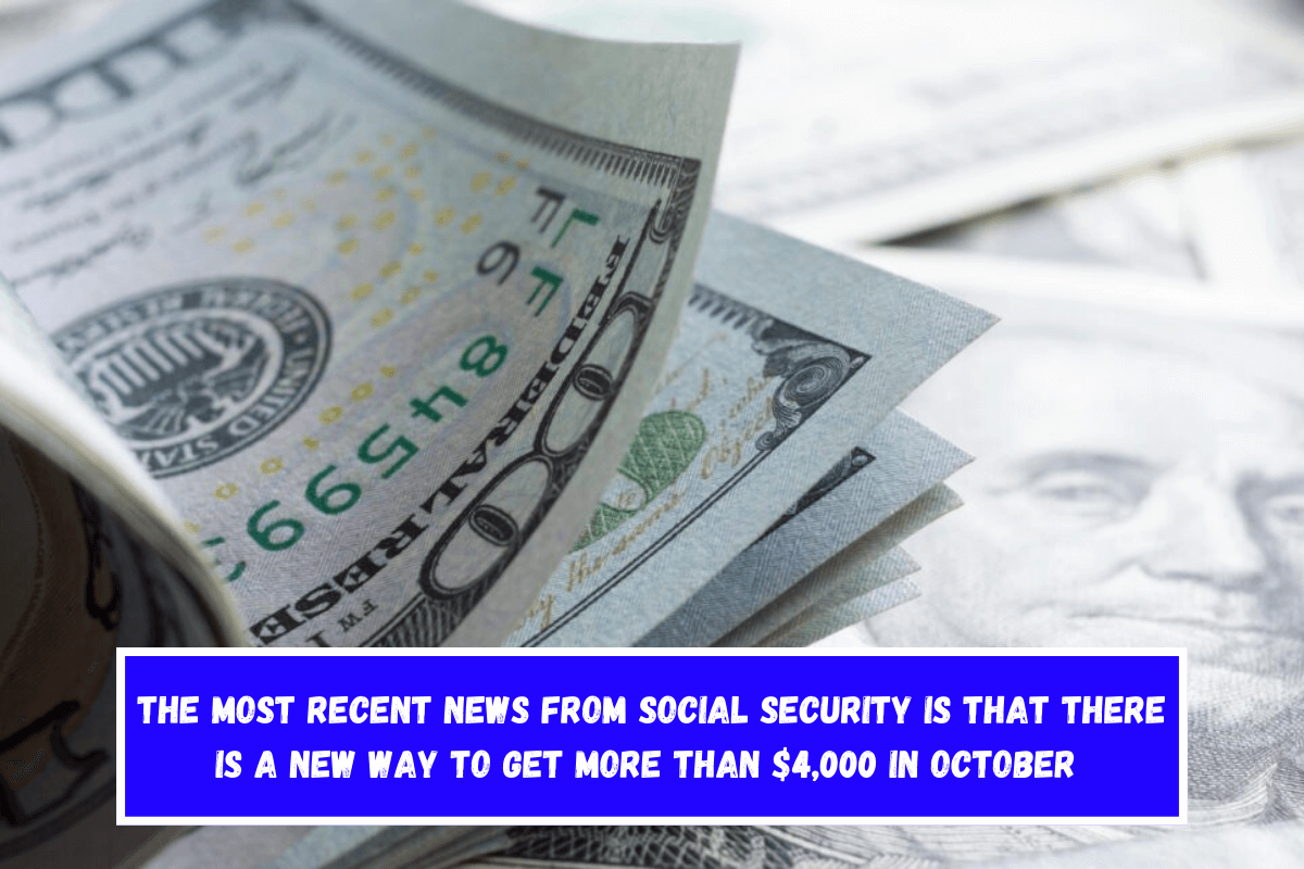 The most recent news from Social Security is that there is a new way to get more than $4,000 in October