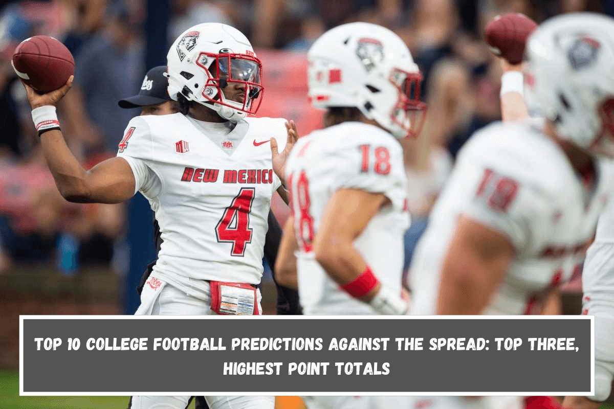 Top 10 College Football Predictions Against the Spread Top Three, Highest Point Totals