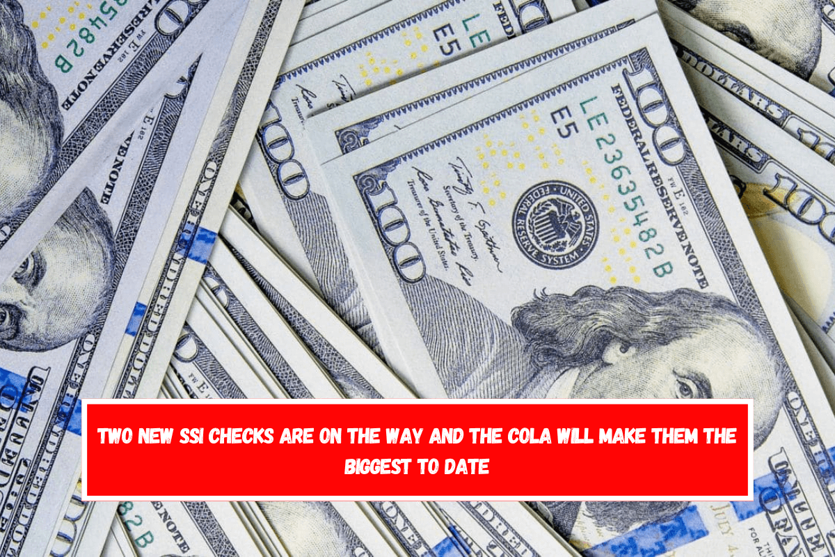 Two new SSI checks are on the way and the COLA will make them the biggest to date