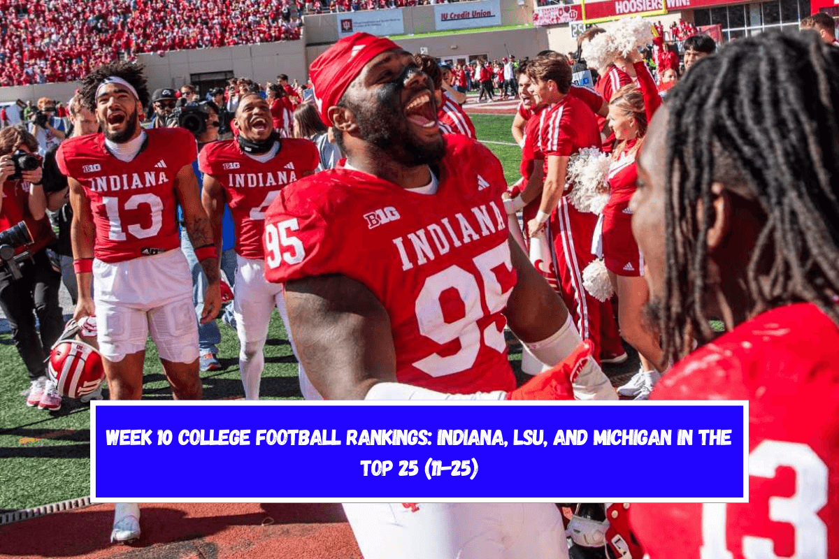 Week 10 College Football Rankings Indiana, LSU, and Michigan in the Top 25 (11-25)