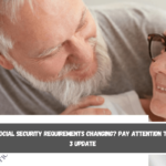 Are Social Security requirements changing Pay attention to the 3 update