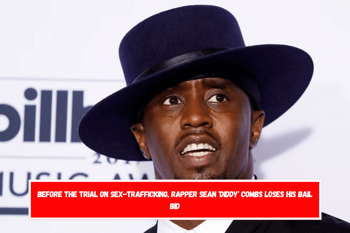 Before the trial on sex-trafficking, Rapper Sean 'Diddy' Combs loses his bail bid