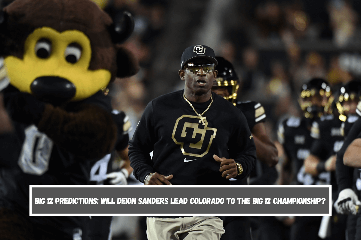 Big 12 Predictions Will Deion Sanders lead Colorado to the Big 12 Championship