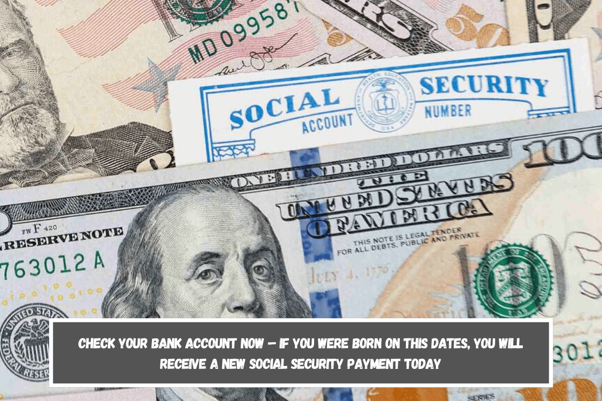 Check Your Bank Account Now – If You Were Born on This Dates, You Will Receive a New Social Security Payment Today