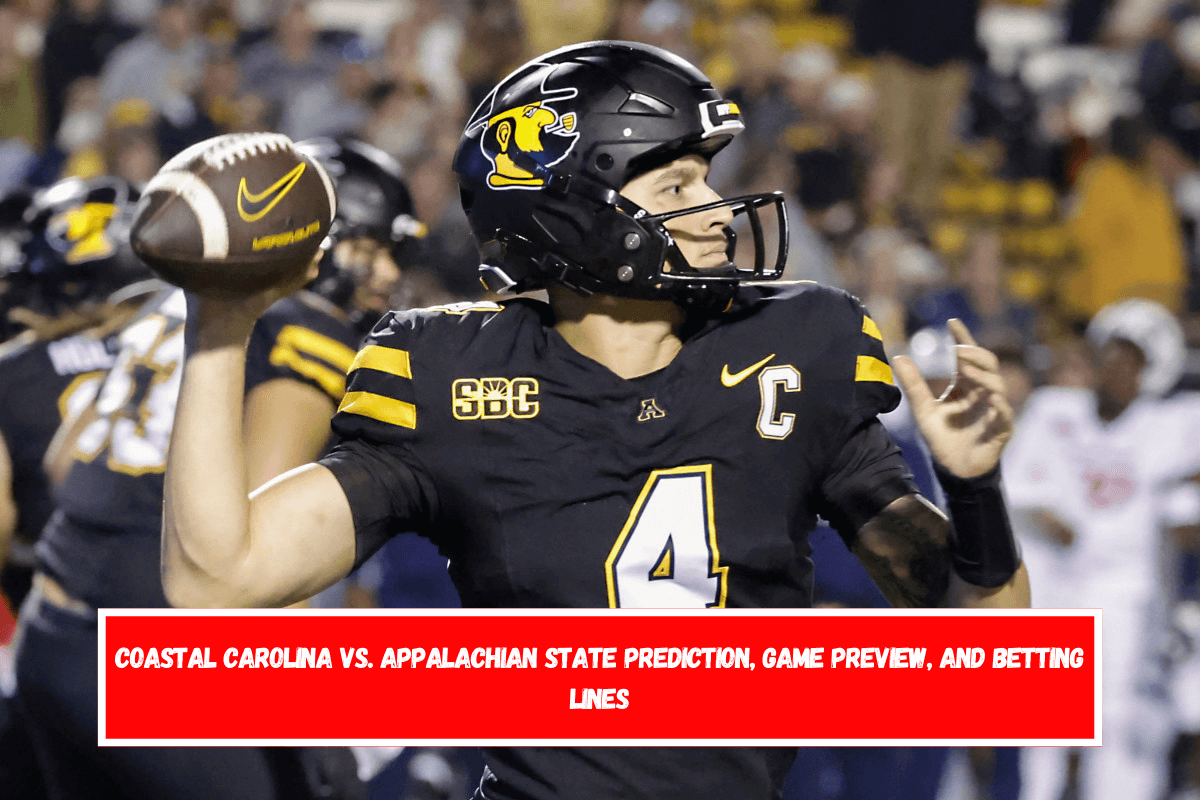 Coastal Carolina vs. Appalachian State Prediction, Game Preview, and Betting Lines