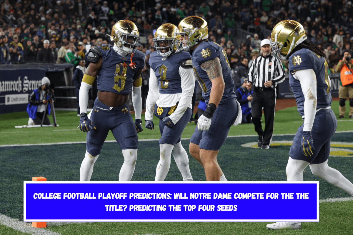 College Football Playoff Predictions Will Notre Dame compete for the the title Predicting the top four seeds