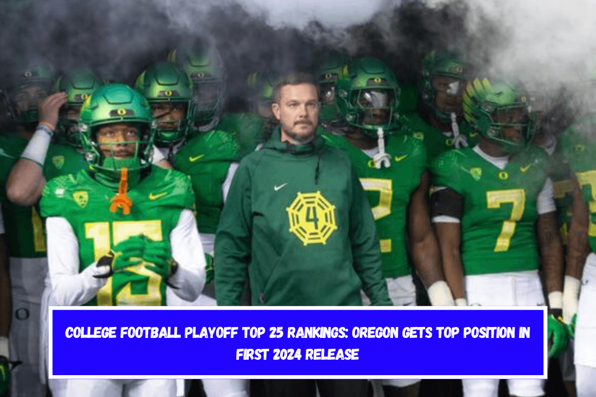 College Football Playoff Top 25 Rankings Oregon Gets Top Position in