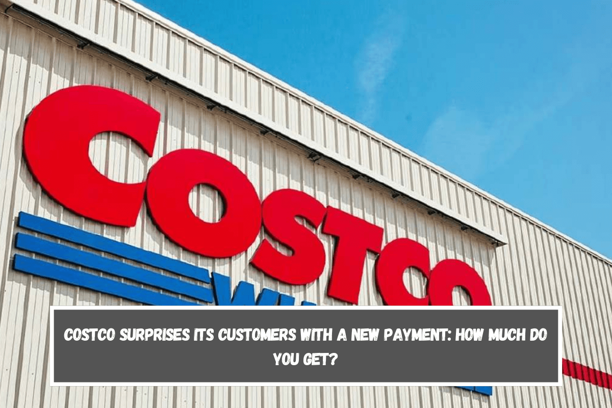 Costco surprises its customers with a new payment How much do you get