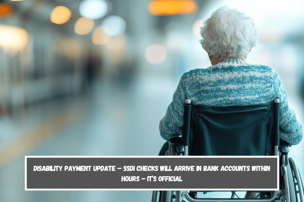 Disability payment update – SSDI checks will arrive in bank accounts within hours – It’s official