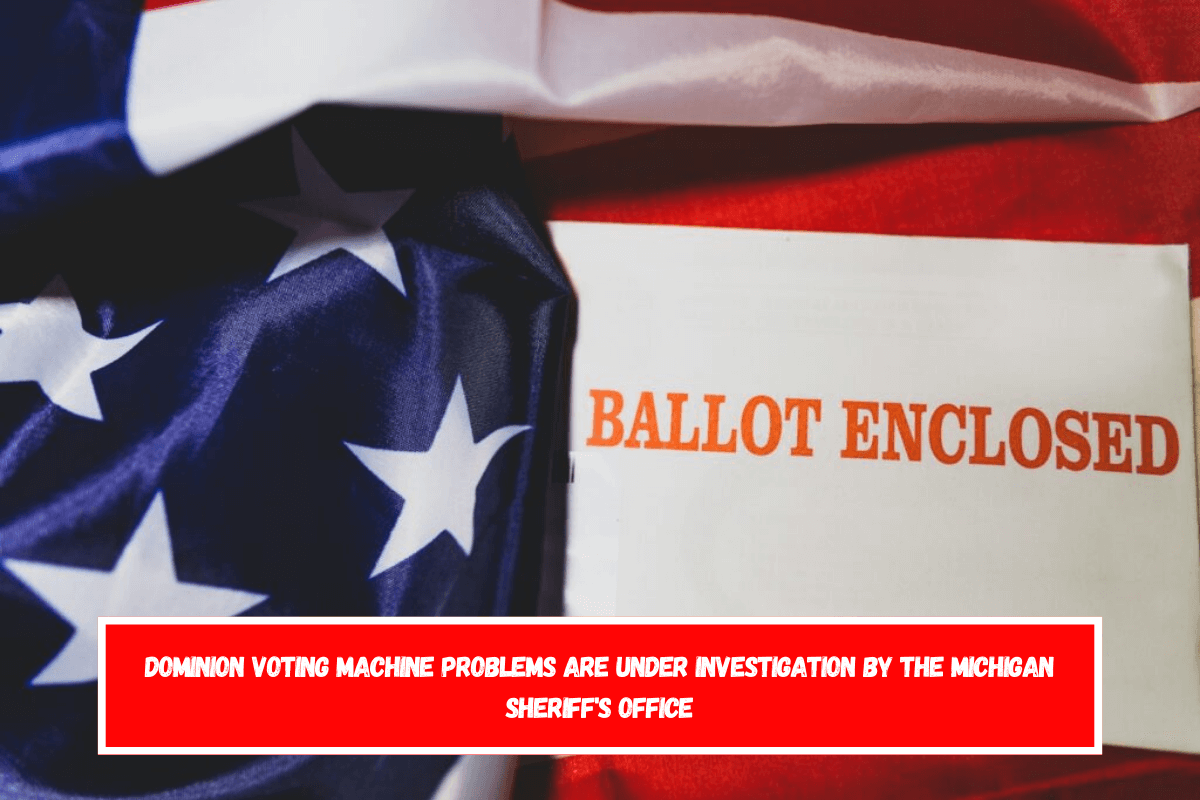 Dominion Voting Machine Problems Are Under Investigation by the Michigan Sheriff's Office