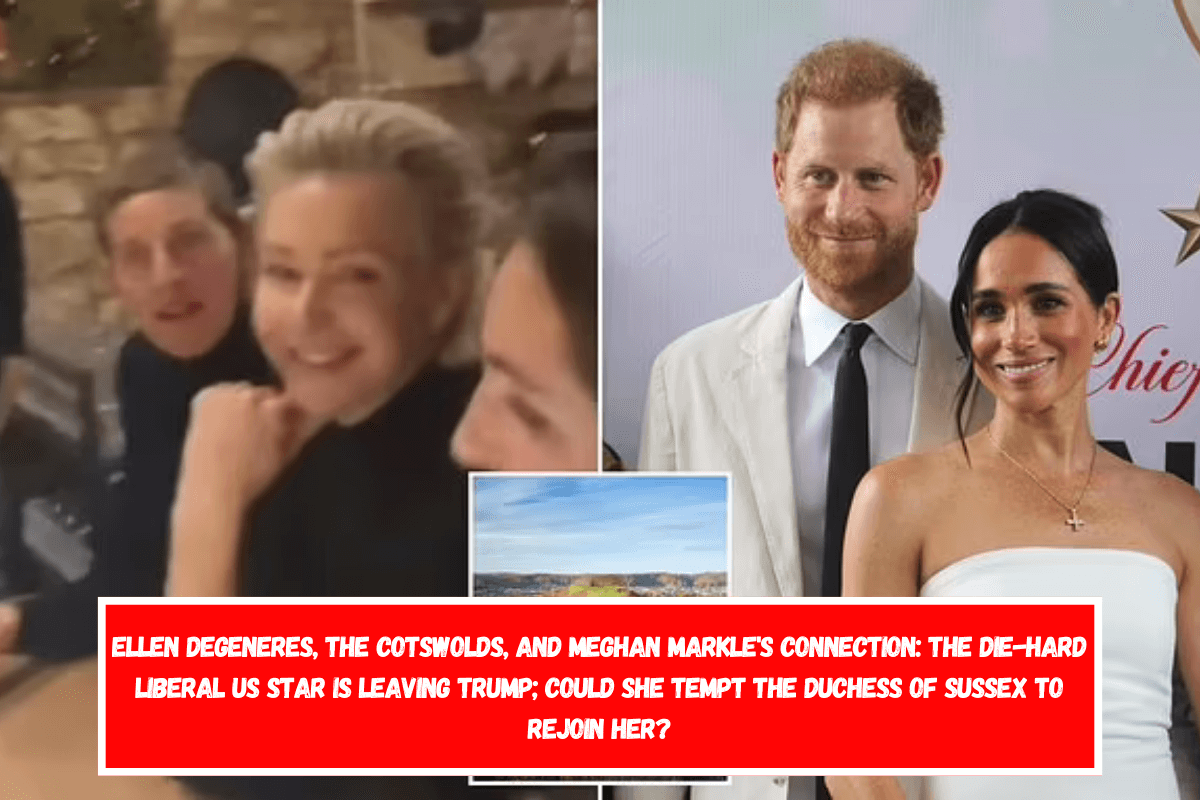 Ellen DeGeneres, the Cotswolds, and Meghan Markle's Connection The die-hard liberal US star is leaving Trump; could she tempt the Duchess of Sussex to rejoin her