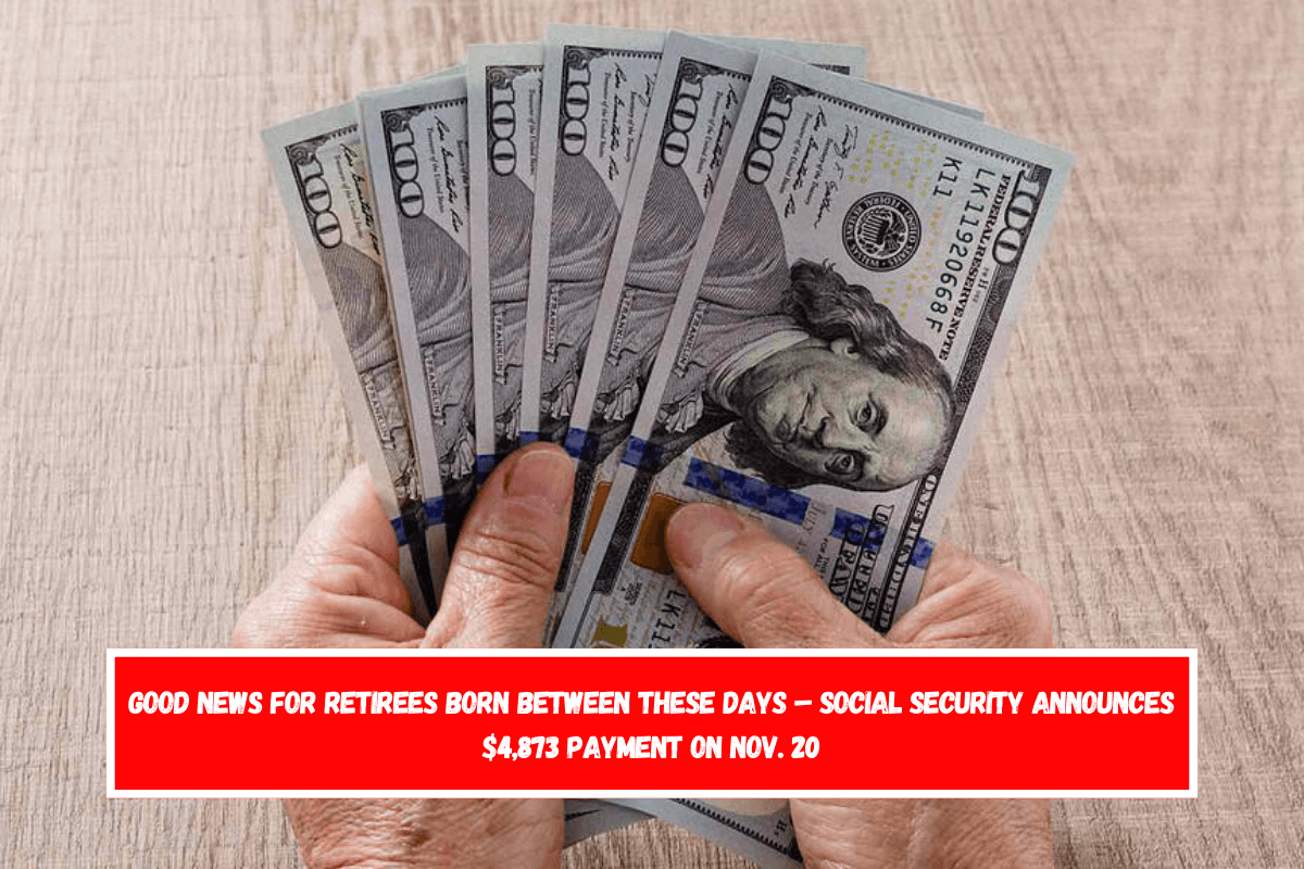 Good news for retirees born between these days – Social Security announces $4,873 payment on Nov. 20