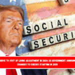 Goodbye to cost of living adjustment in 2024 US Government announces changes to checks starting in 2025
