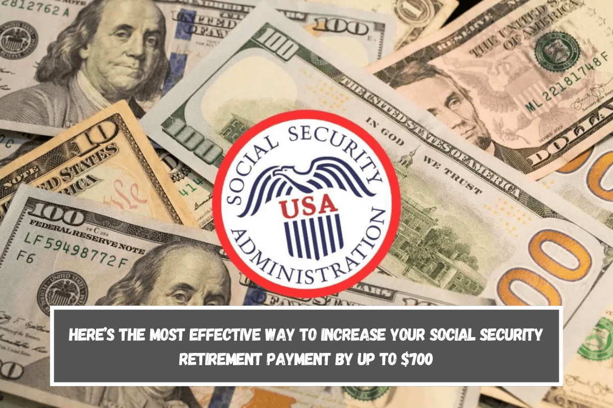 Here’s the most effective way to increase your Social Security retirement payment by up to $700
