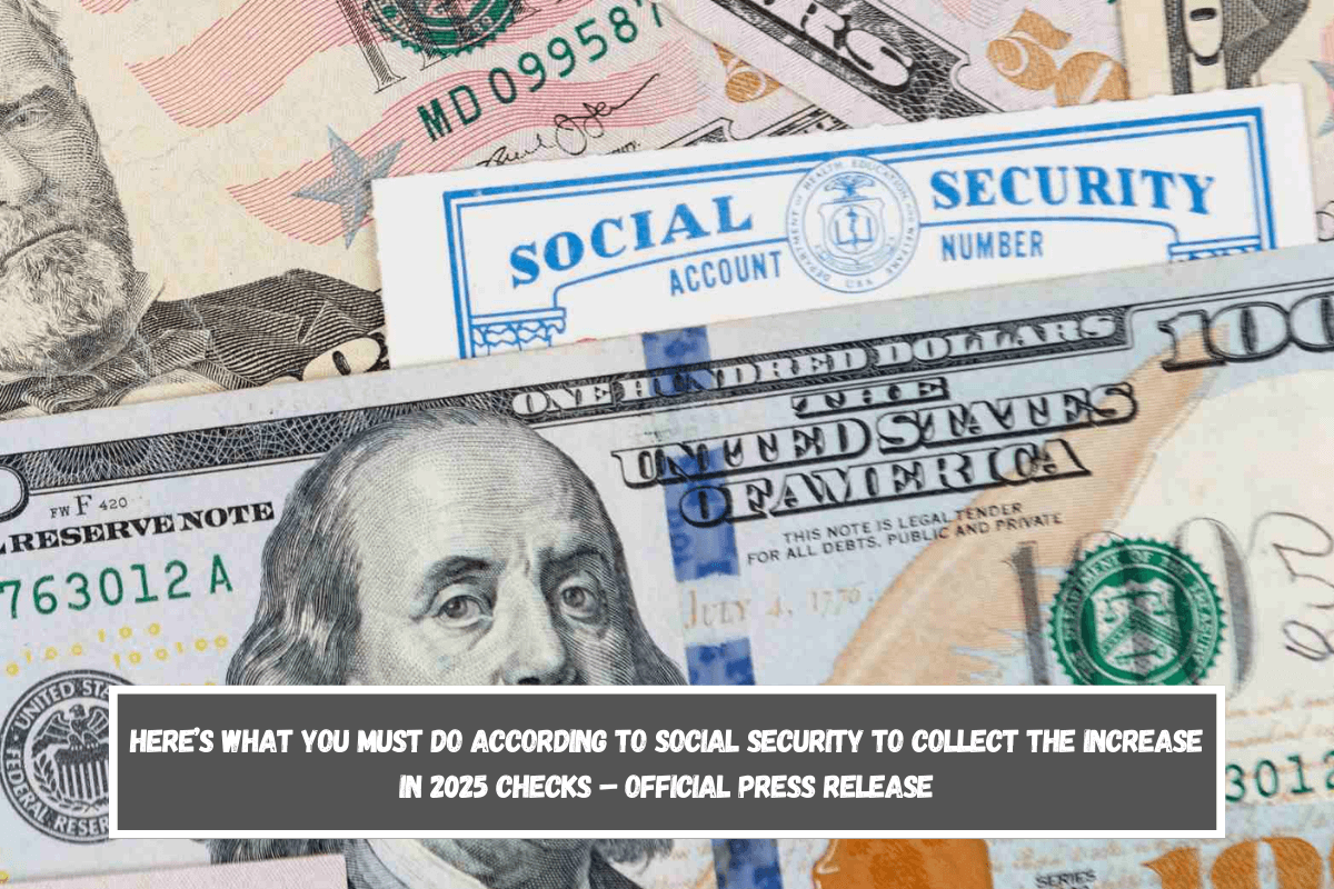 Here’s what you must do according to Social Security to collect the increase in 2025 checks – Official Press Release