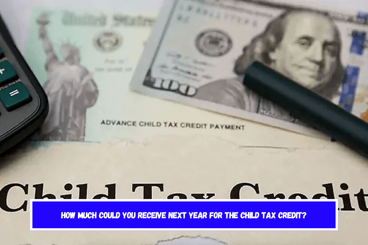How much could you receive next year for the Child Tax Credit