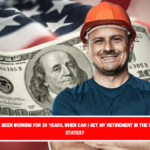 I have been working for 20 years, when can I get my retirement in the United States