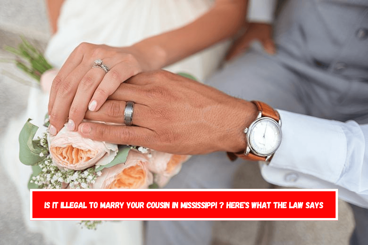 Is It Illegal to Marry Your Cousin in Mississippi Here's What the Law Says