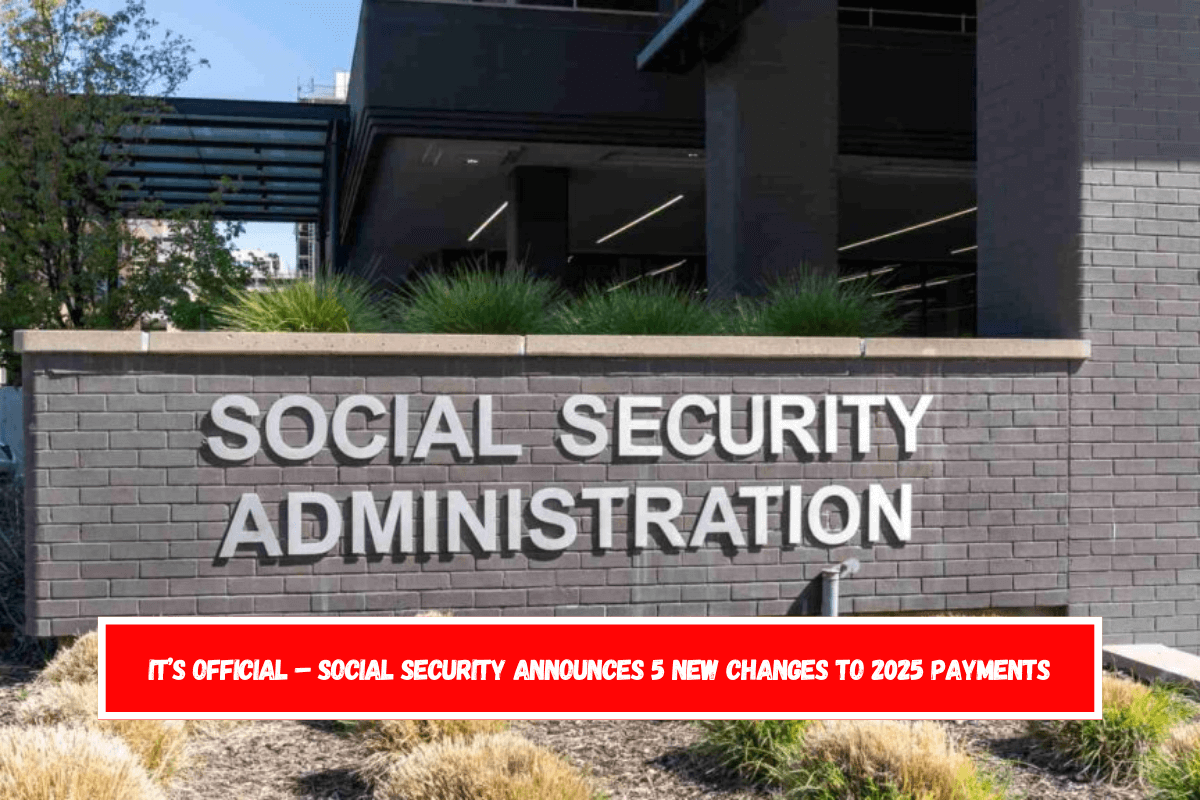 It’s Official – Social Security Announces 5 New Changes to 2025 Payments