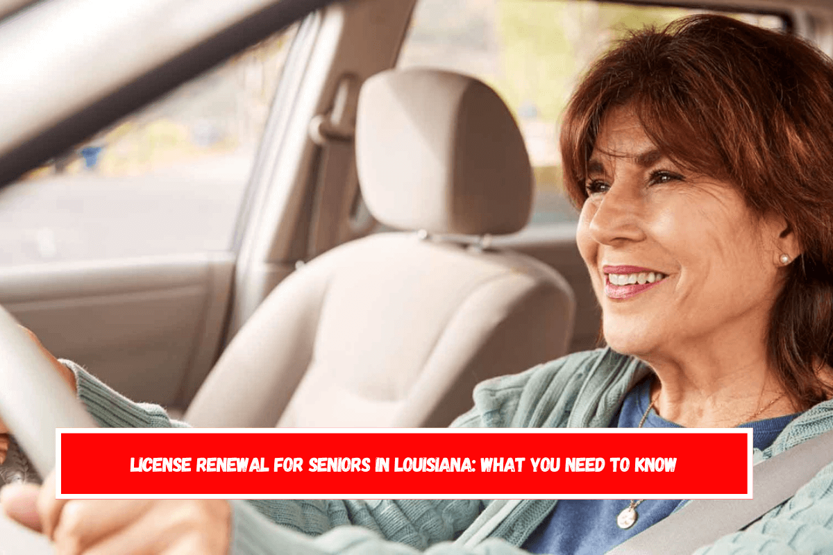 License Renewal for Seniors in Louisiana What You Need to Know