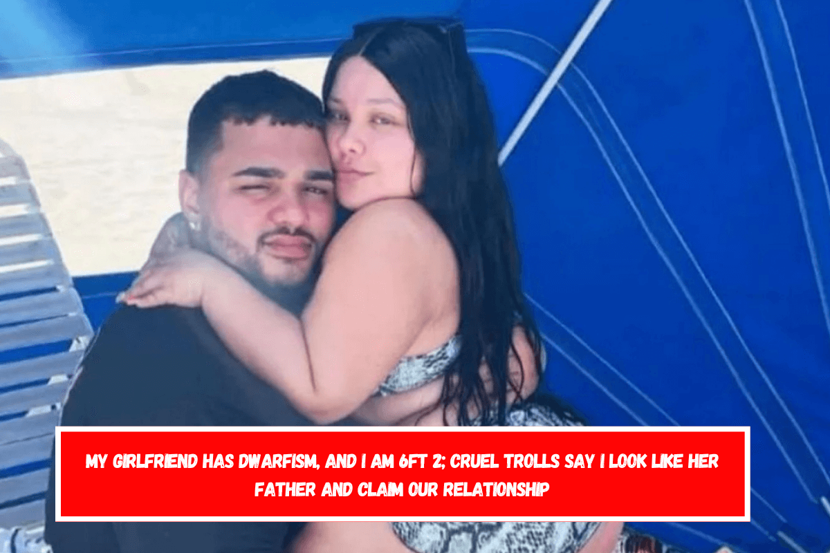 My girlfriend has dwarfism, and I am 6ft 2; cruel trolls say I look like her father and claim our relationship